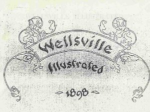 Wellsville Illustrated 1898 A few pages from a Wellsville promotional booklet, dated 1898.